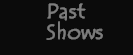 Past Shows